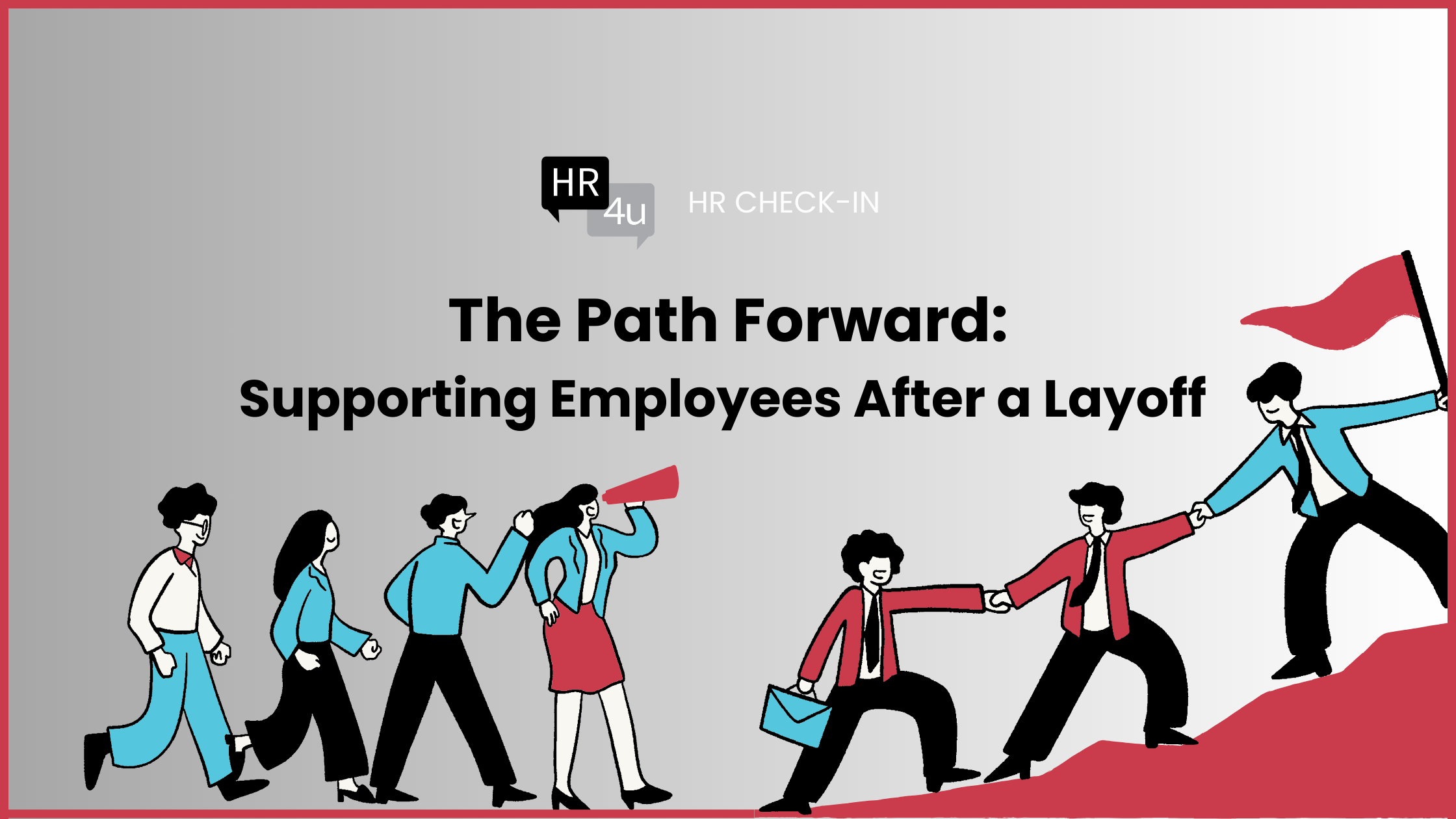 The Path Forward: Supporting Employees After a Layoff