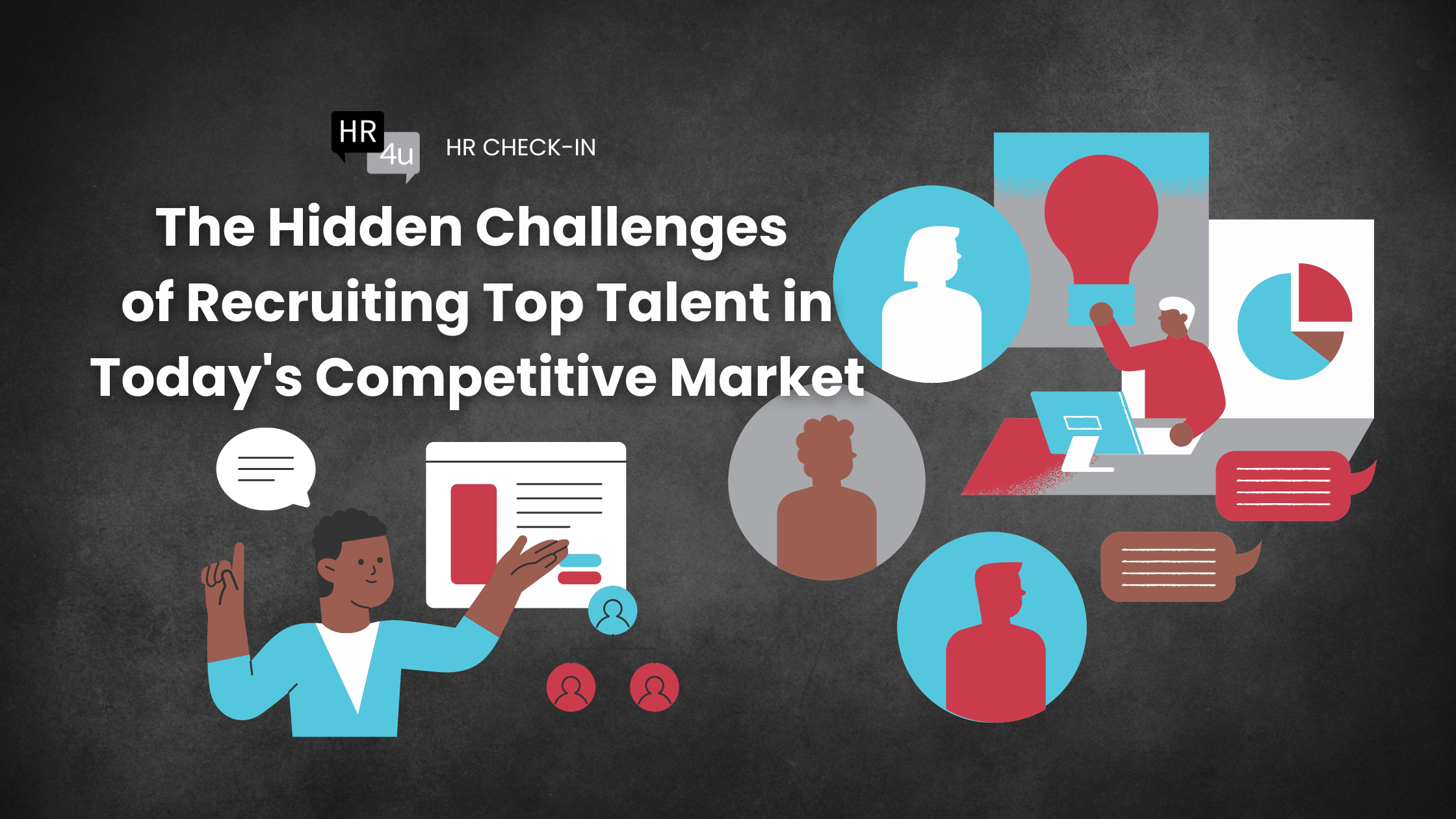 The Hidden Challenges of Recruiting Top Talent in Today’s Competitive Market
